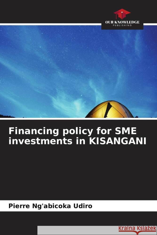 Financing policy for SME investments in KISANGANI Ng'abicoka Udiro, Pierre 9786204487731 Our Knowledge Publishing - książka