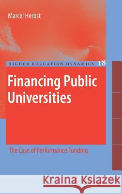 Financing Public Universities: The Case of Performance Funding Herbst, Marcel 9781402055591 Springer - książka