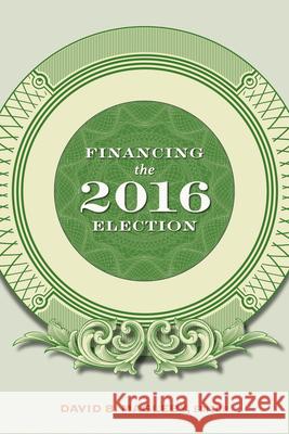 Financing the 2016 Election David B. Magleby 9780815736592 Brookings Institution Press - książka