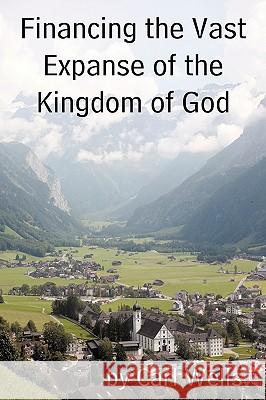 Financing the Vast Expanse of the Kingdom of God Carl Wells 9781449030803 Authorhouse - książka