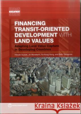 Financing Transit-Oriented Development with Land Values Hiroaki Suzuki Jin Murakami Yu-Hung Hong 9781464801495 World Bank Publications - książka