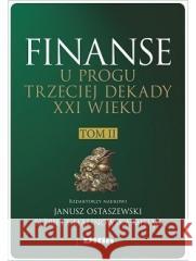 Finanse u progu trzeciej dekady XXI w. T.2 Janusz Ostaszewski, Elżbieta Malinowska-Misiąg 9788382700060 Difin - książka