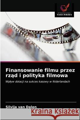 Finansowanie filmu przez rząd i polityka filmowa Silvija Van Dalen 9786203380071 Wydawnictwo Nasza Wiedza - książka