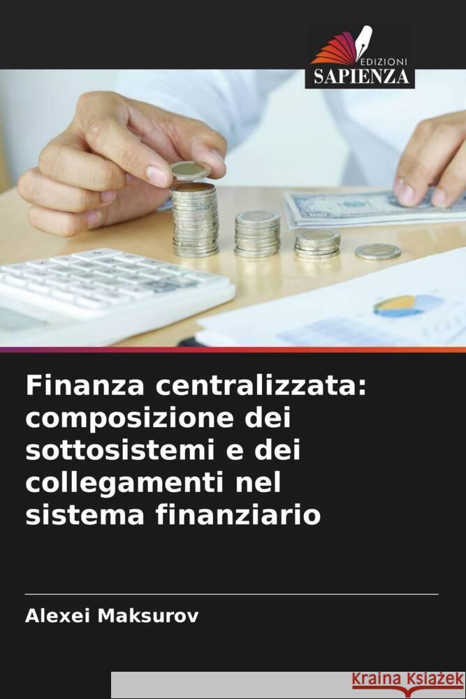 Finanza centralizzata: composizione dei sottosistemi e dei collegamenti nel sistema finanziario Alexei Maksurov 9786205715390 Edizioni Sapienza - książka