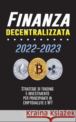 Finanza decentralizzata: Strategie di trading e investimento per principianti in criptovalute e NFT Defi Media House   9789493298385 Blockchain Fintech - książka