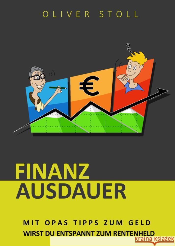 Finanzausdauer - Spielerisch mit Hilfe von Bildern und Zitaten verstehen, wie einfach das Thema Geldanlage doch eigentlich ist Stoll, Oliver 9783347416994 tredition - książka