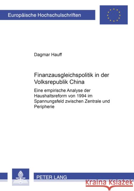 Finanzausgleichspolitik in Der Volksrepublik China: Eine Empirische Analyse Der Haushaltsreform Von 1994 Im Spannungsfeld Zwischen Zentrale Und Periph Balve-Hauff, Dagmar 9783631374375 Lang, Peter, Gmbh, Internationaler Verlag Der - książka
