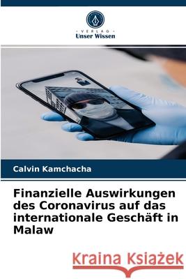 Finanzielle Auswirkungen des Coronavirus auf das internationale Geschäft in Malaw Calvin Kamchacha 9786204040677 Verlag Unser Wissen - książka