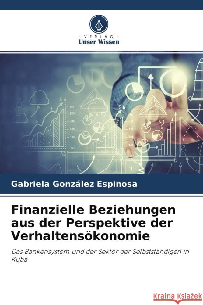 Finanzielle Beziehungen aus der Perspektive der Verhaltensökonomie González Espinosa, Gabriela 9786204291901 Verlag Unser Wissen - książka