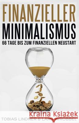 Finanzieller Minimalismus: 66 Tage bis zum finanziellen Neustart Lindner, Tobias 9781542515726 Createspace Independent Publishing Platform - książka