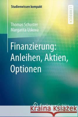 Finanzierung: Anleihen, Aktien, Optionen Thomas Schuster Margarita Uskova 9783662462386 Springer Gabler - książka