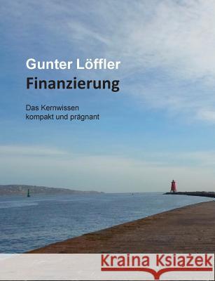 Finanzierung: Das Kernwissen kompakt und prägnant Löffler, Gunter 9783752813388 Books on Demand - książka