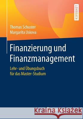 Finanzierung Und Finanzmanagement: Lehr- Und Übungsbuch Für Das Master-Studium Schuster, Thomas 9783658185527 Springer Gabler - książka