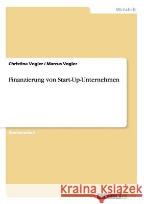 Finanzierung von Start-Up-Unternehmen Christina Vogler Marcus Vogler 9783656185321 Grin Verlag - książka