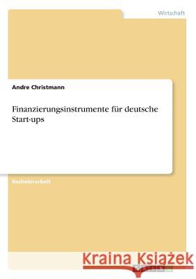 Finanzierungsinstrumente für deutsche Start-ups Andre Christmann 9783668480063 Grin Verlag - książka
