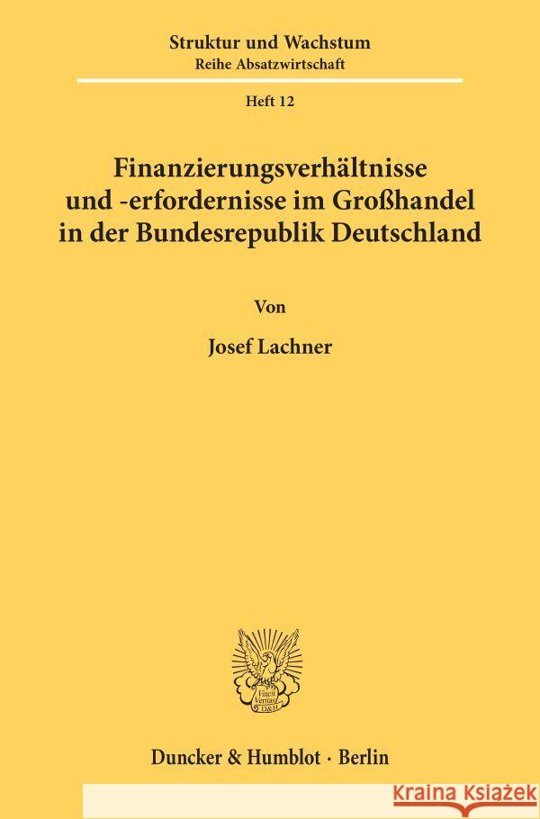 Finanzierungsverhaltnisse Und -Erfordernisse Im Grosshandel in Der Bundesrepublik Deutschland Lachner, Josef 9783428062355 Duncker & Humblot - książka