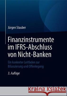 Finanzinstrumente Im Ifrs-Abschluss Von Nicht-Banken: Ein Konkreter Leitfaden Zur Bilanzierung Und Offenlegung Stauber, Jürgen 9783658232337 Springer Gabler - książka