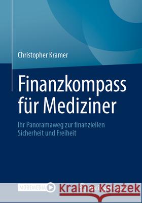 Finanzkompass F?r Mediziner: Ihr Panoramaweg Zur Finanziellen Sicherheit Und Freiheit Christopher Kramer 9783658495527 Springer Gabler - książka
