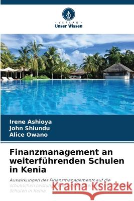 Finanzmanagement an weiterführenden Schulen in Kenia Ashioya, Irene, Shiundu, John, Owano, Alice 9786209018244 Verlag Unser Wissen - książka