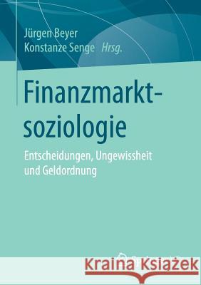 Finanzmarktsoziologie: Entscheidungen, Ungewissheit Und Geldordnung Beyer, Jürgen 9783658179175 Springer VS - książka