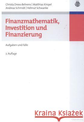 Finanzmathematik, Investition und Finanzierung Christa Drees-Behrens, Matthias Kirspel, Dr Andreas Schmidt, Att, Helmut Schwanke 9783486584929 Walter de Gruyter - książka