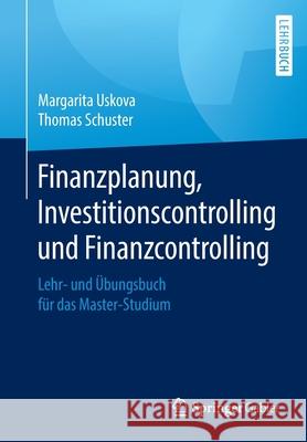 Finanzplanung, Investitionscontrolling Und Finanzcontrolling: Lehr- Und Übungsbuch Für Das Master-Studium Uskova, Margarita 9783658186005 Springer Gabler - książka