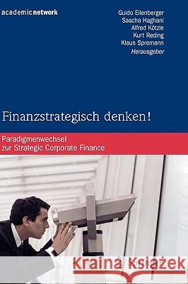 Finanzstrategisch Denken!: Paradigmenwechsel Zur Strategic Corporate Finance Eilenberger, Guido 9783540764335 Not Avail - książka