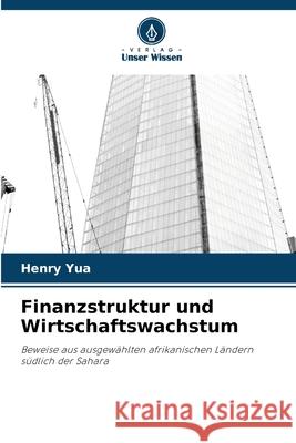 Finanzstruktur und Wirtschaftswachstum Henry Yua 9786207798353 Verlag Unser Wissen - książka