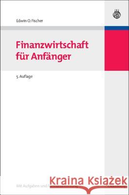 Finanzwirtschaft Fur Anfanger Fischer, Edwin O.   9783486589931 Oldenbourg - książka