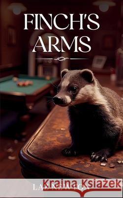 Finch's Arms Laz Newton 9781917224185 Burton Mayers Books - książka
