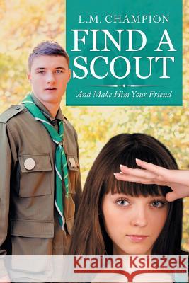 Find a Scout: And Make Him Your Friend L M Champion 9781532070921 iUniverse - książka