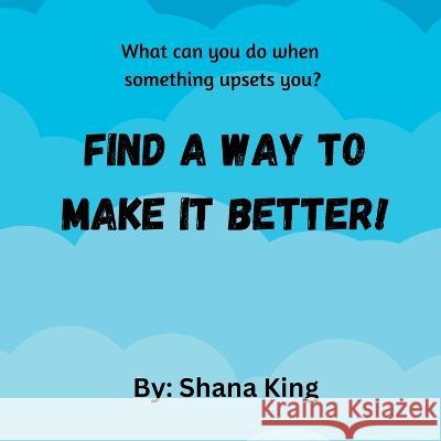 Find a way to make it better! Shana King   9798379119652 Independently Published - książka