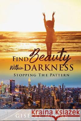 FIND BEAUTY within DARKNESS: Stopping the Pattern (revised and updated edition) McNab, Giselle 9781088042854 Giselle McNab - książka