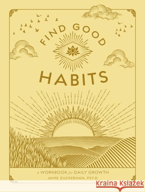 Find Good Habits: A Workbook for Daily Growth Jaime Zuckerman 9781577153016 Wellfleet Press,U.S. - książka