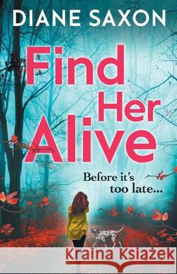 Find Her Alive: The start of a gripping psychological crime series Diane Saxon 9781838892586 Boldwood Books Ltd - książka