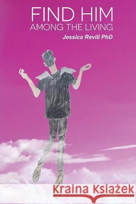 Find Him Among the Living Jessica Revill   9781923065161 Moshpit Publishing - książka