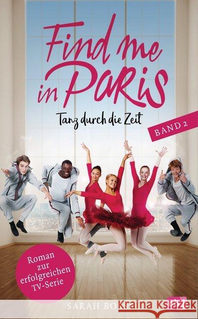 Find me in Paris - Tanz durch die Zeit. Bd.2 : Roman zur erfolgreichen TV-Serie Bosse, Sarah 9783570177310 cbj - książka