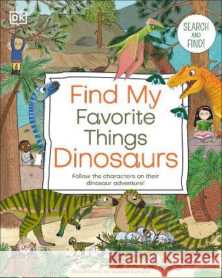 Find My Favorite Things Dinosaurs: Search and Find! Follow the Characters on Their Dinosaur Adventure! Dk 9780744090499 DK Publishing (Dorling Kindersley) - książka