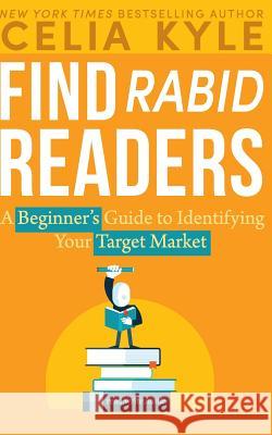 Find Rabid Readers: A Beginner's Guid to Identifying Your Target Market Read Write Hustle Celia Kyle 9781076654526 Independently Published - książka