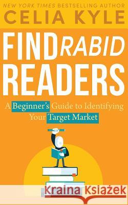 Find Rabid Readers: A Beginner's Guide to Identifying Your Target Market Celia Kyle Read Write Hustle 9781680390186 Novel Notes - książka