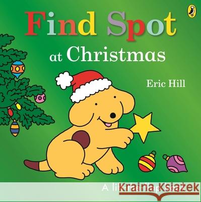 Find Spot at Christmas: A Lift-the-Flap Story Eric Hill 9780241610329 Penguin Random House Children's UK - książka