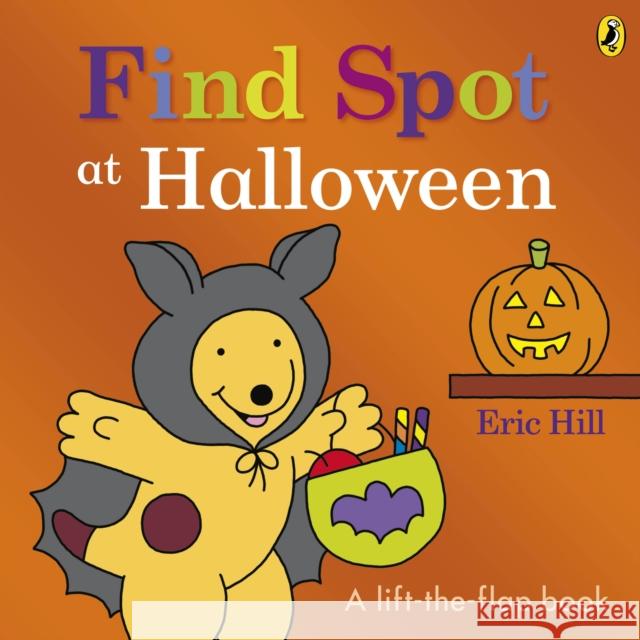 Find Spot at Halloween: A Lift-the-Flap Story Eric Hill 9780241636633 Penguin Random House Children's UK - książka