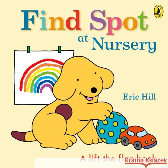 Find Spot at Nursery: A Lift-the-Flap Story Eric Hill 9780241484791 Penguin Random House Children's UK - książka