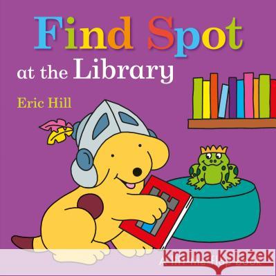 Find Spot at the Library: A Lift-The-Flap Book Hill, Eric 9780241387962 Warne Frederick & Company - książka