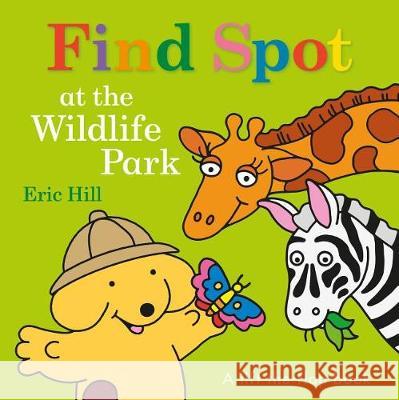 Find Spot at the Wildlife Park: A Lift-The-Flap Book Eric Hill 9780141377438 Warne Frederick & Company - książka