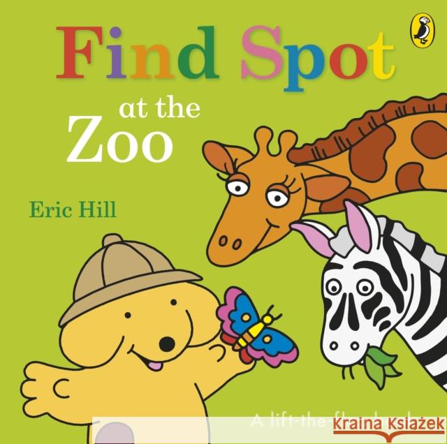 Find Spot at the Zoo: A Lift-the-Flap Story Hill, Eric 9780141373850 Penguin Random House Children's UK - książka
