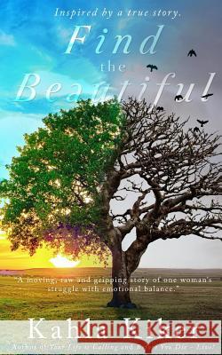 Find the Beautiful: Inspired by a true story. Kiker, Kahla 9781522789734 Createspace Independent Publishing Platform - książka