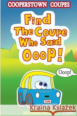 Find the Coupe Who Said Ooop!: Is one of the Cooperstown Coupes in need of help? Lynch, J. 9781530319671 Createspace Independent Publishing Platform - książka