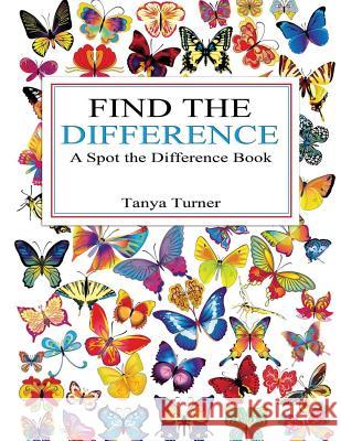 Find the Difference: A Spot the Difference Book Tanya Turner 9781533518064 Createspace Independent Publishing Platform - książka