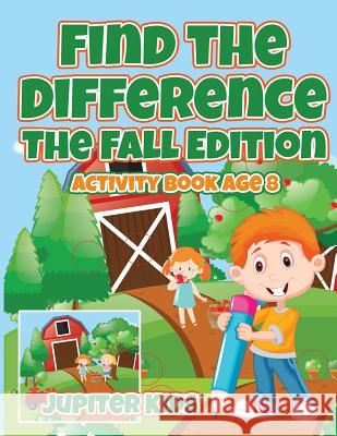 Find the Difference: The Fall Edition: Activity Book Age 8 Jupiter Kids 9781541933439 Jupiter Kids - książka